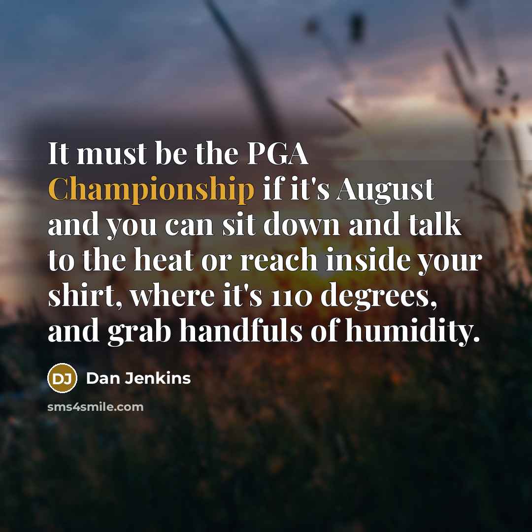 “It must be the PGA Championship if it's August and…” quote by Dan Jenkins
