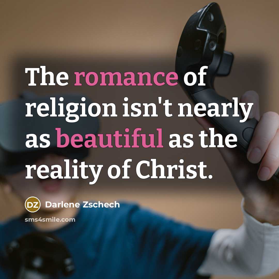 “The romance of religion isn't nearly as beautiful as the…” quote by Darlene Zschech