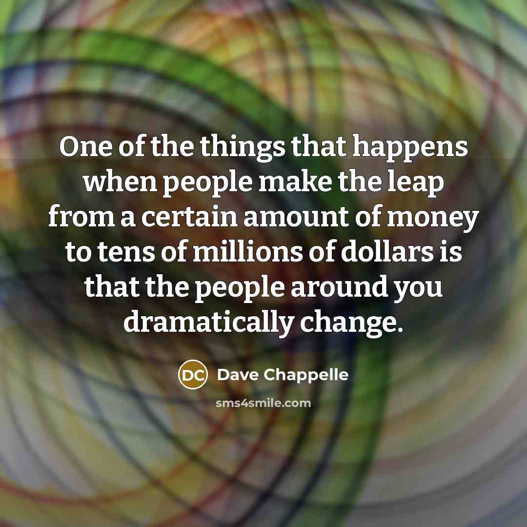 “One of the things that happens when people make the…” quote by Dave Chappelle