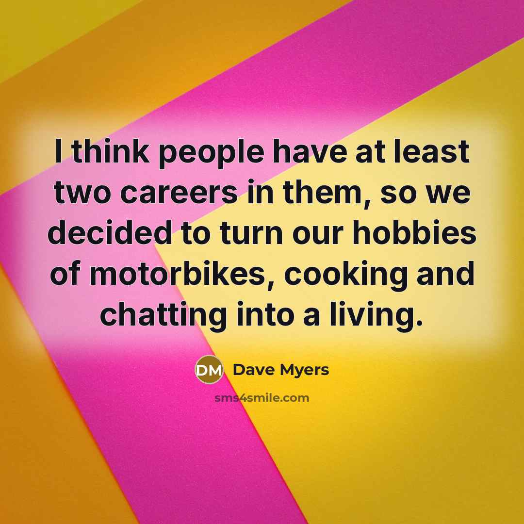 “I think people have at least two careers in them,…” quote by Dave Myers