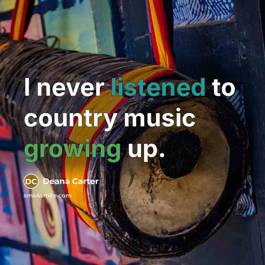 “I never listened to country music growing up.…” quote by Deana Carter
