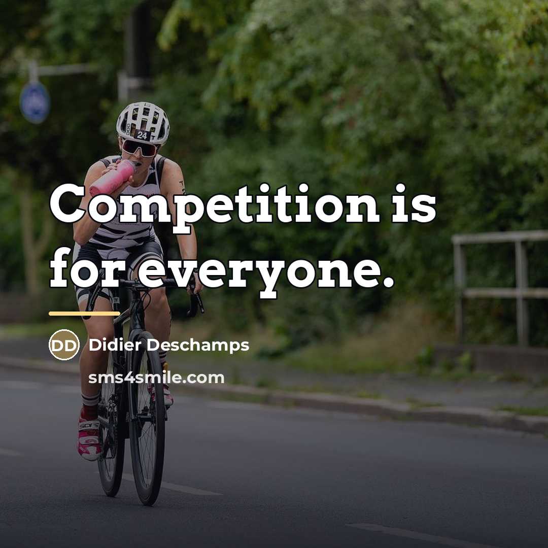 “Competition is for everyone.…” quote by Didier Deschamps