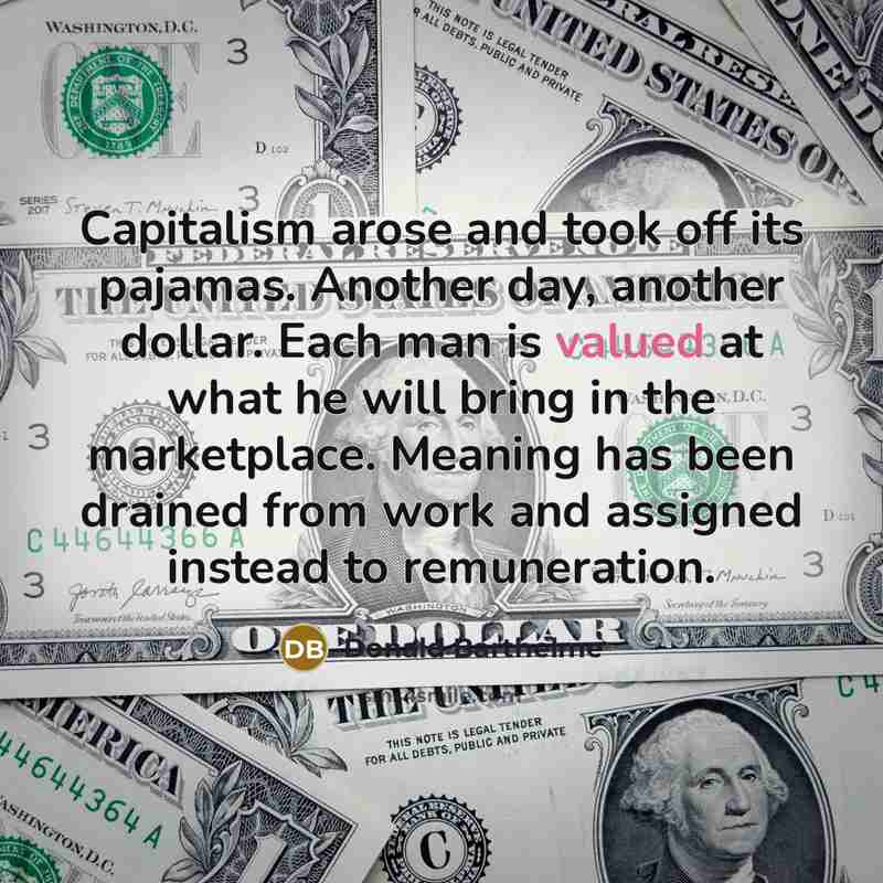“Capitalism arose and took off its pajamas. Another day, another…” quote by Donald Barthelme