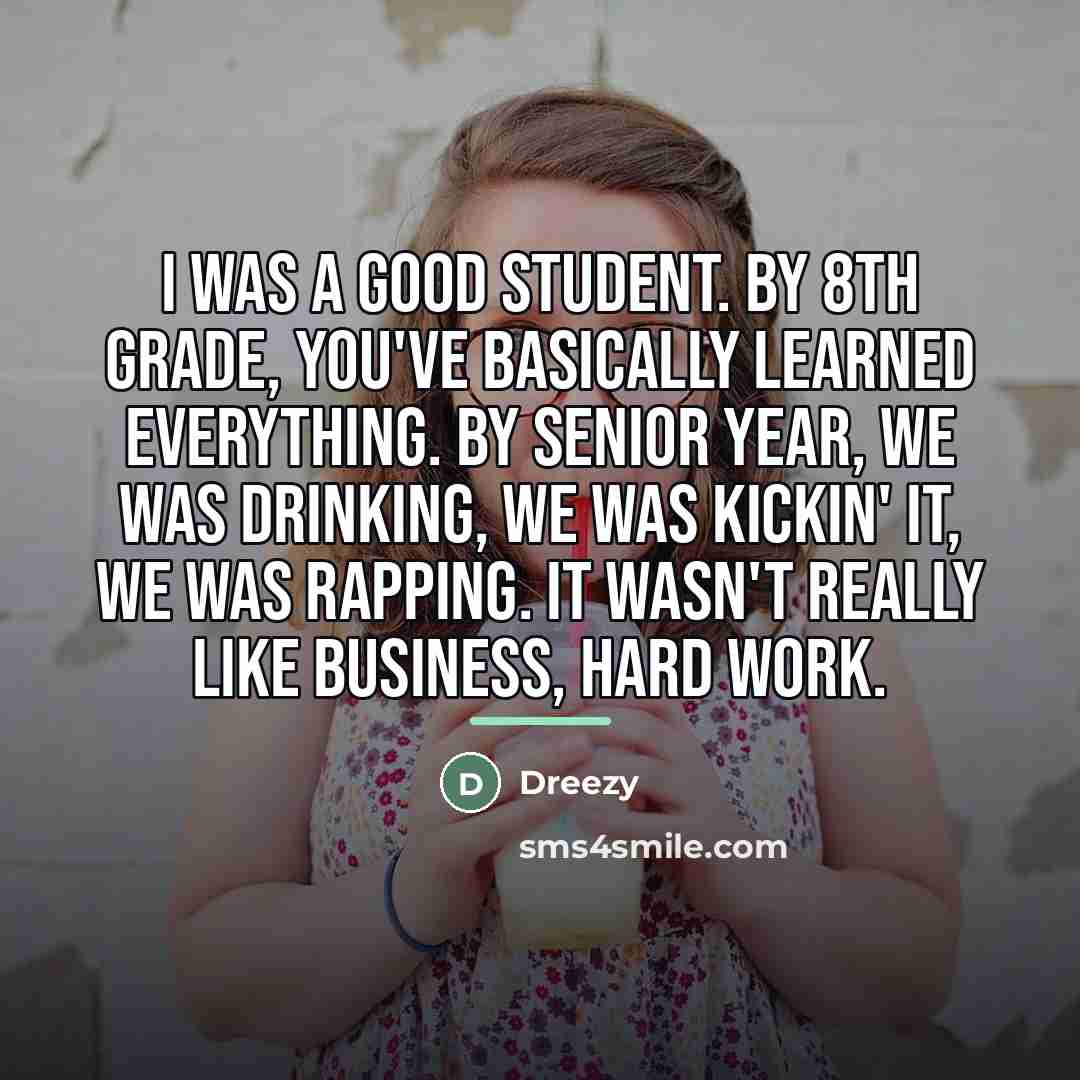 “I was a good student. By 8th grade, you've basically…” quote by Dreezy