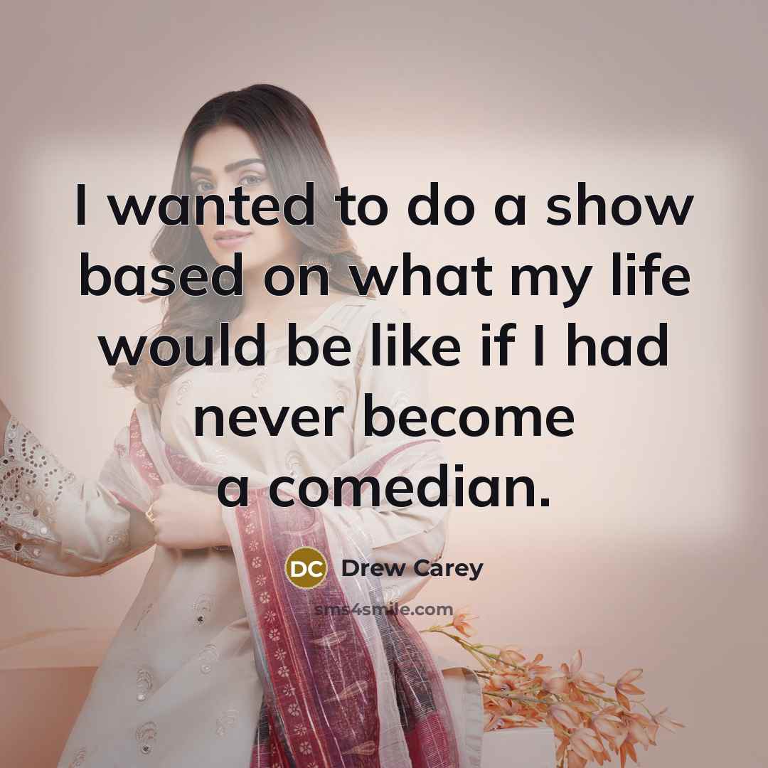 “I wanted to do a show based on what my…” quote by Drew Carey