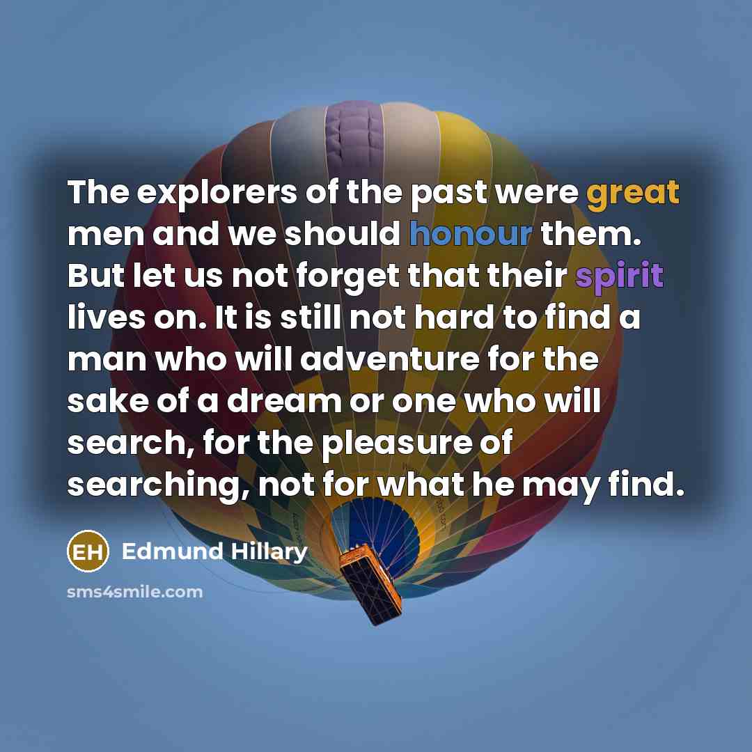 “The explorers of the past were great men and we…” quote by Edmund Hillary