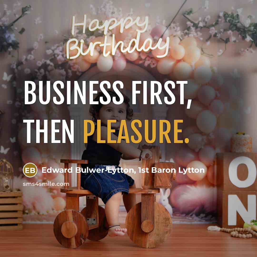 “Business first, then pleasure.” quote by Edward Bulwer-Lytton, 1st Baron Lytton