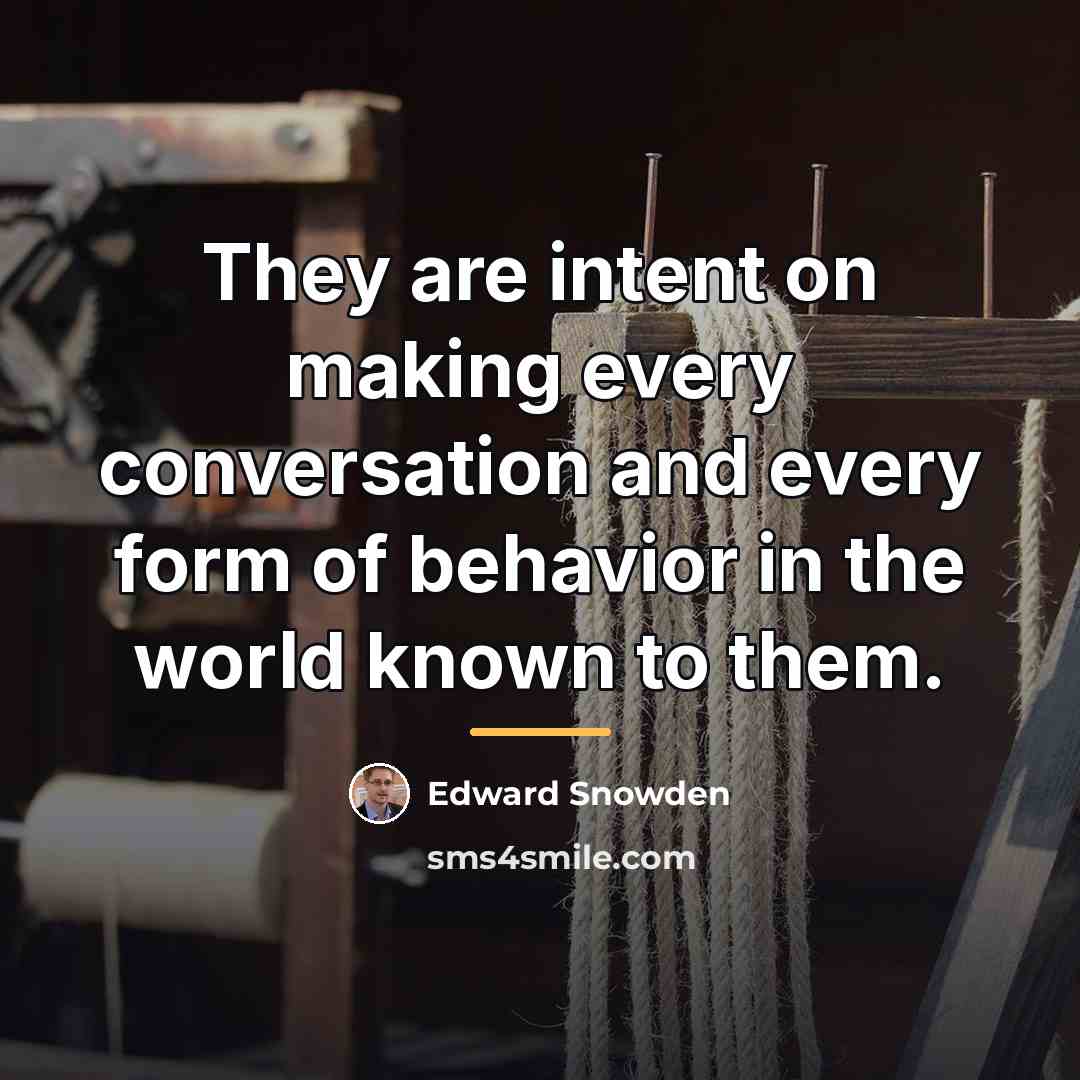 “They are intent on making every conversation and every form…” quote by Edward Snowden