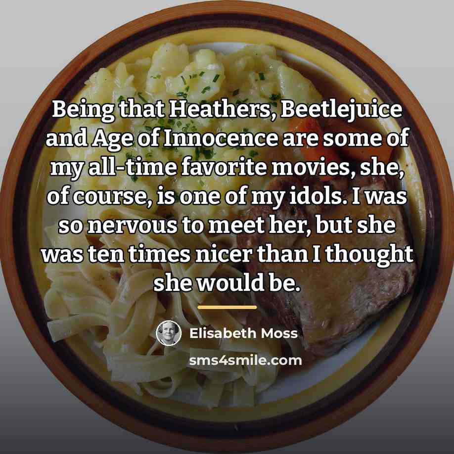 “Being that Heathers, Beetlejuice and Age of Innocence are some…” quote by Elisabeth Moss