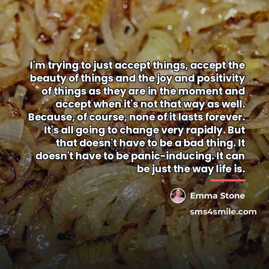 “I'm trying to just accept things, accept the beauty of…” quote by Emma Stone