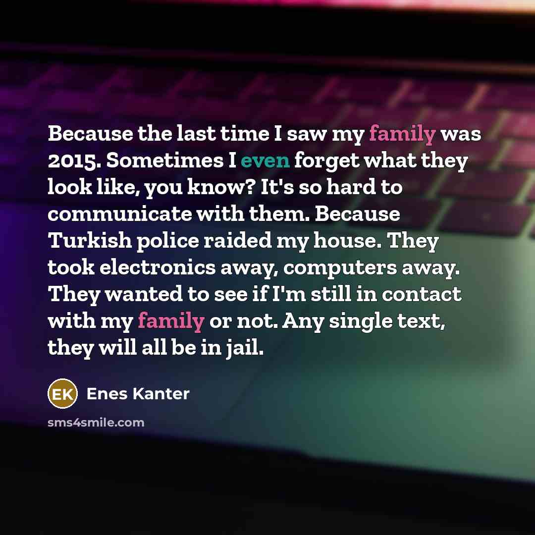 “Because the last time I saw my family was 2015.…” quote by Enes Kanter