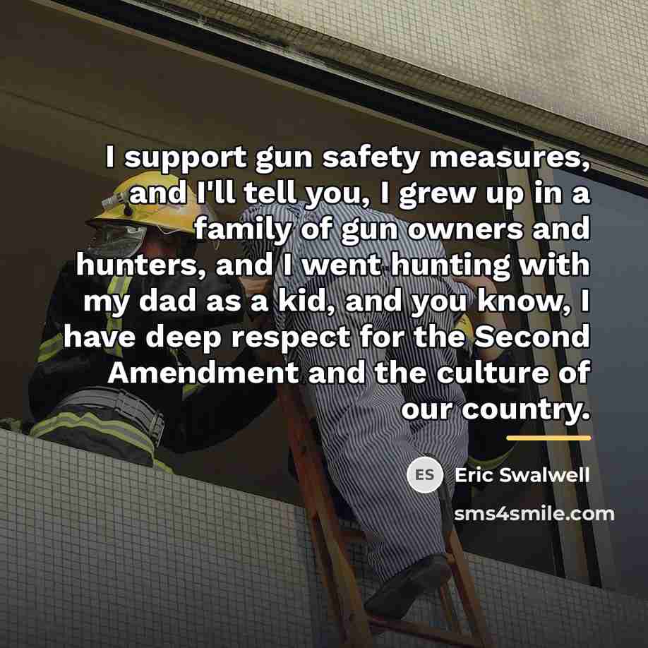 “I support gun safety measures, and I'll tell you, I…” quote by Eric Swalwell
