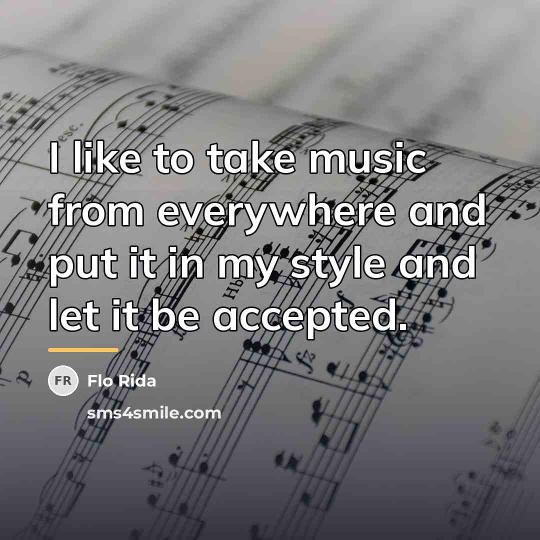 “I like to take music from everywhere and put it…” quote by Flo Rida
