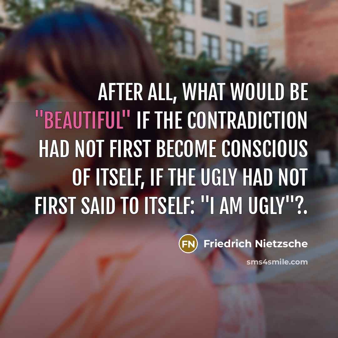 “After all, what would be "beautiful" if the contradiction had…” quote by Friedrich Nietzsche