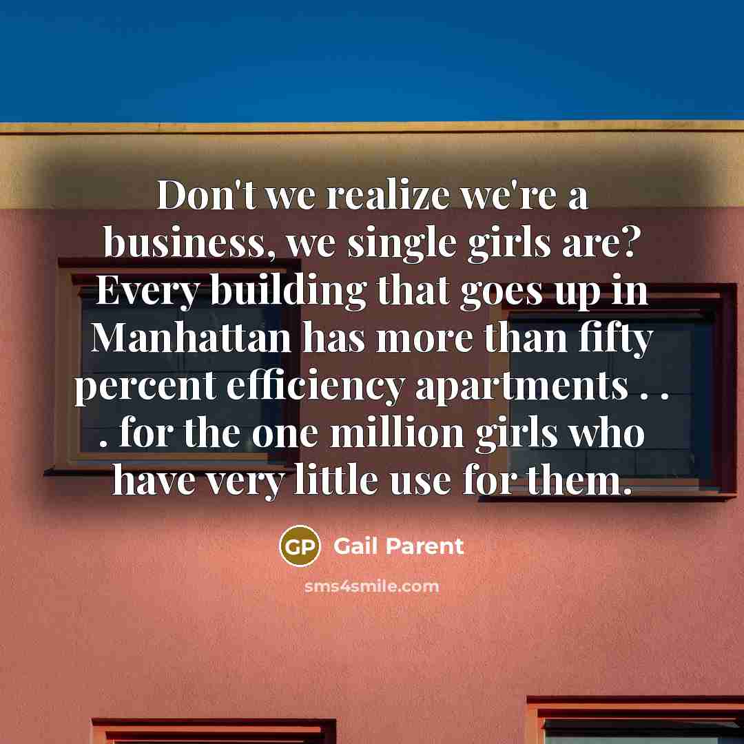 “Don't we realize we're a business, we single girls are?…” quote by Gail Parent
