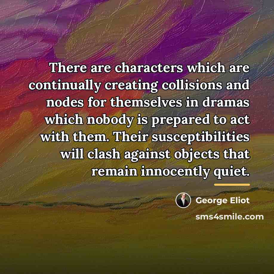 “There are characters which are continually creating collisions and nodes…” quote by George Eliot