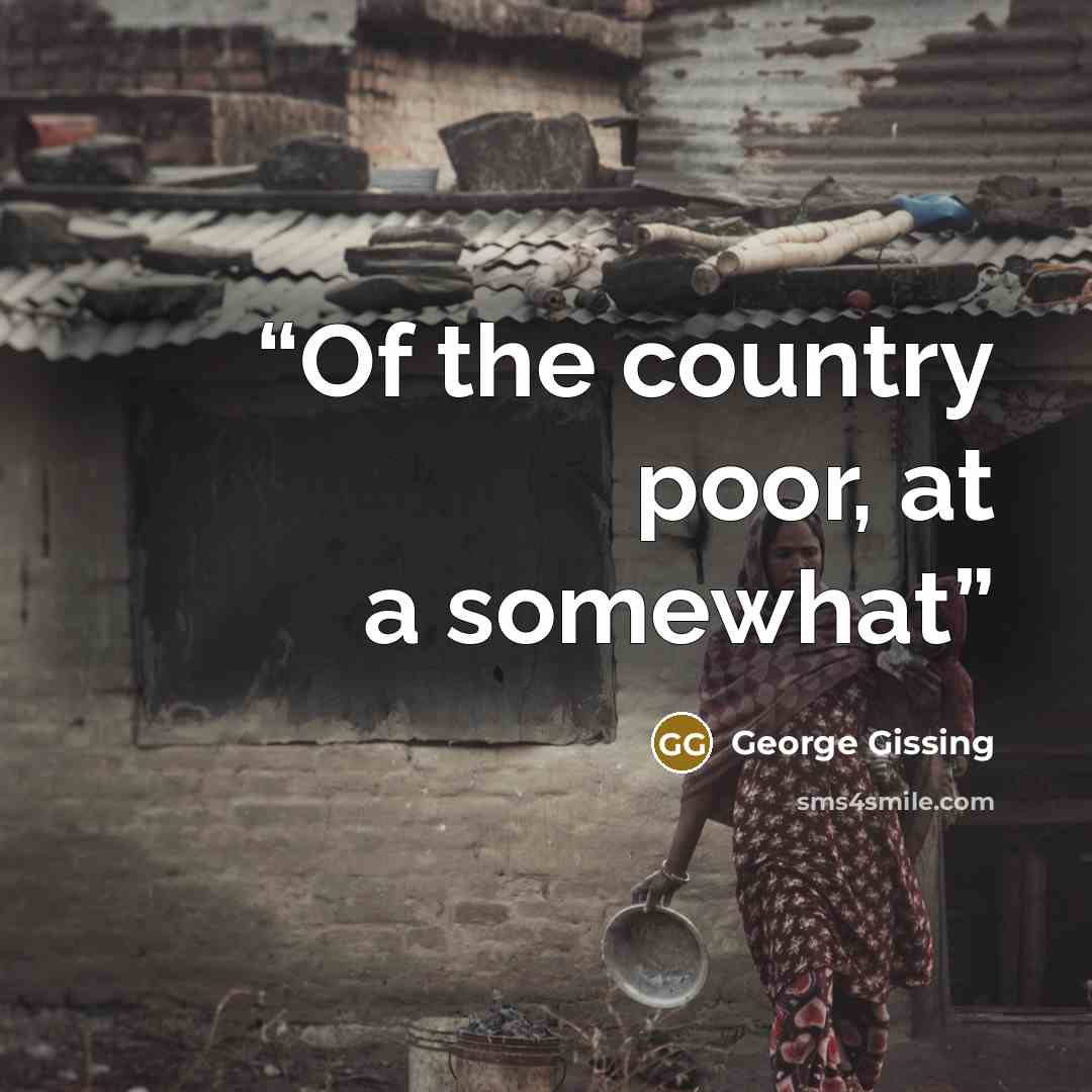 “Of the country poor, at a somewhat” quote by George Gissing