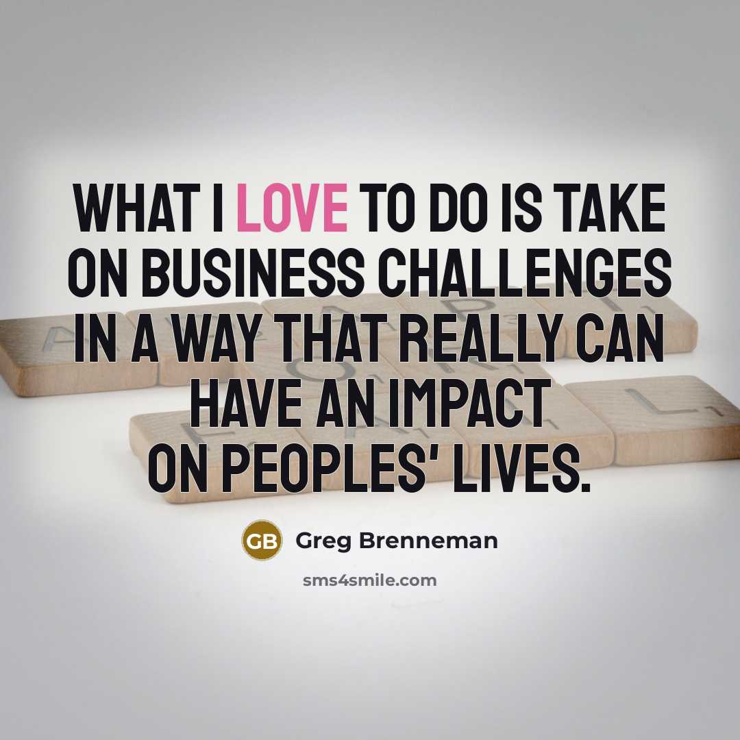 “What I love to do is take on business challenges…” quote by Greg Brenneman