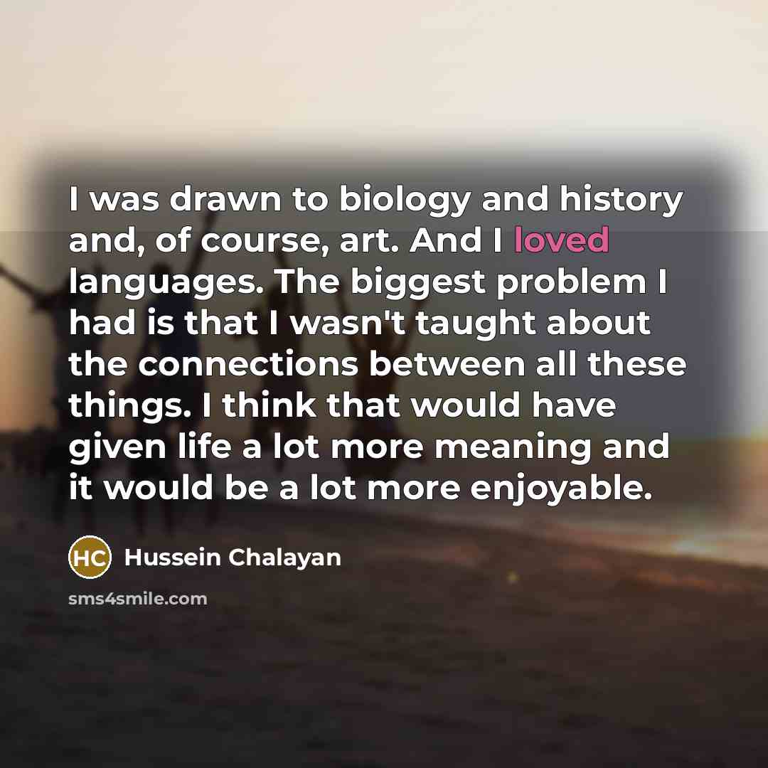 “I was drawn to biology and history and, of course,…” quote by Hussein Chalayan