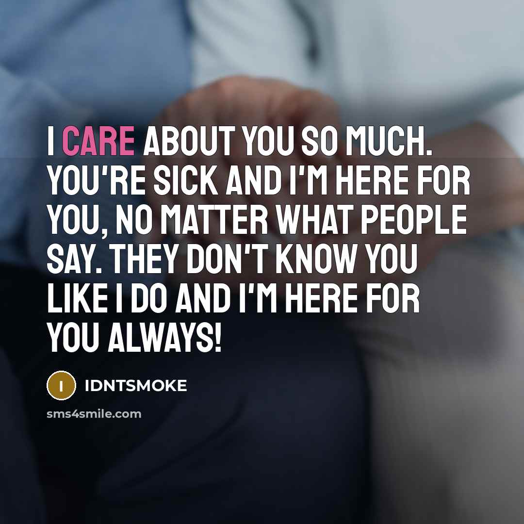 “I care about you so much. You're sick and I'm…” quote by IDNTSMOKE