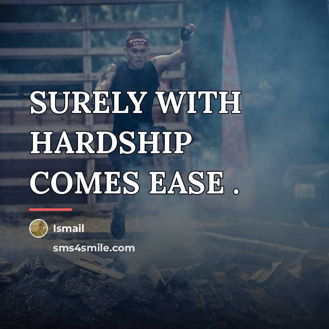“SURELY WITH HARDSHIP COMES EASE .…” quote by Ismail