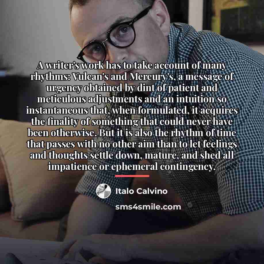 “A writer's work has to take account of many rhythms:…” quote by Italo Calvino