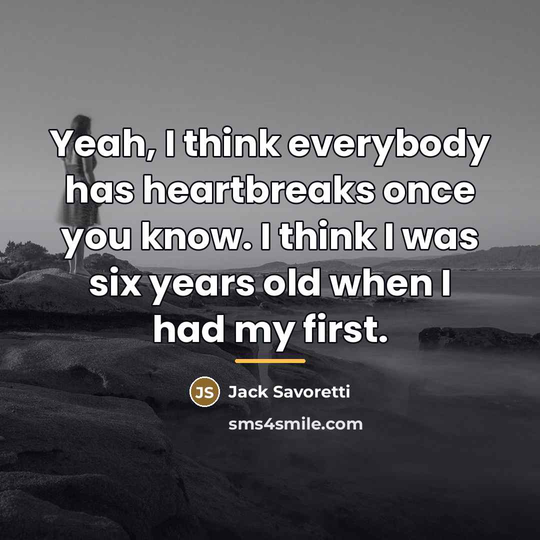 “Yeah, I think everybody has heartbreaks once you know. I…” quote by Jack Savoretti