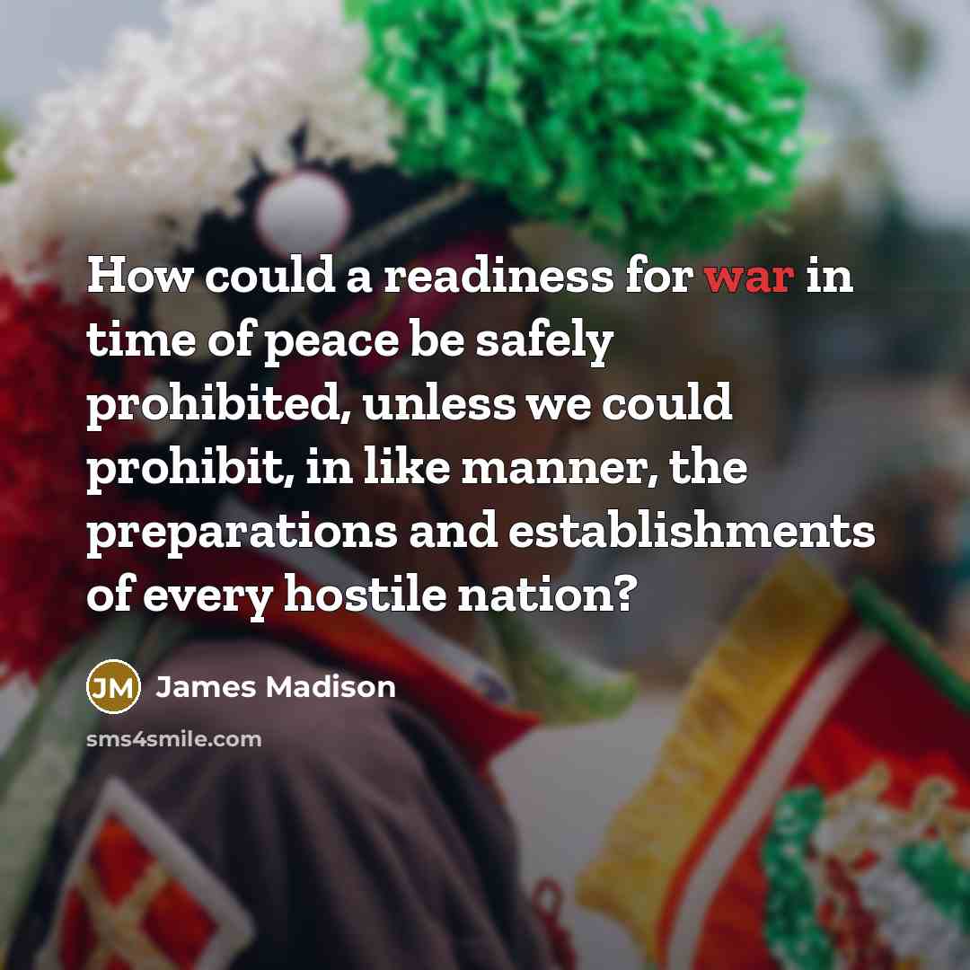 “How could a readiness for war in time of peace…” quote by James Madison