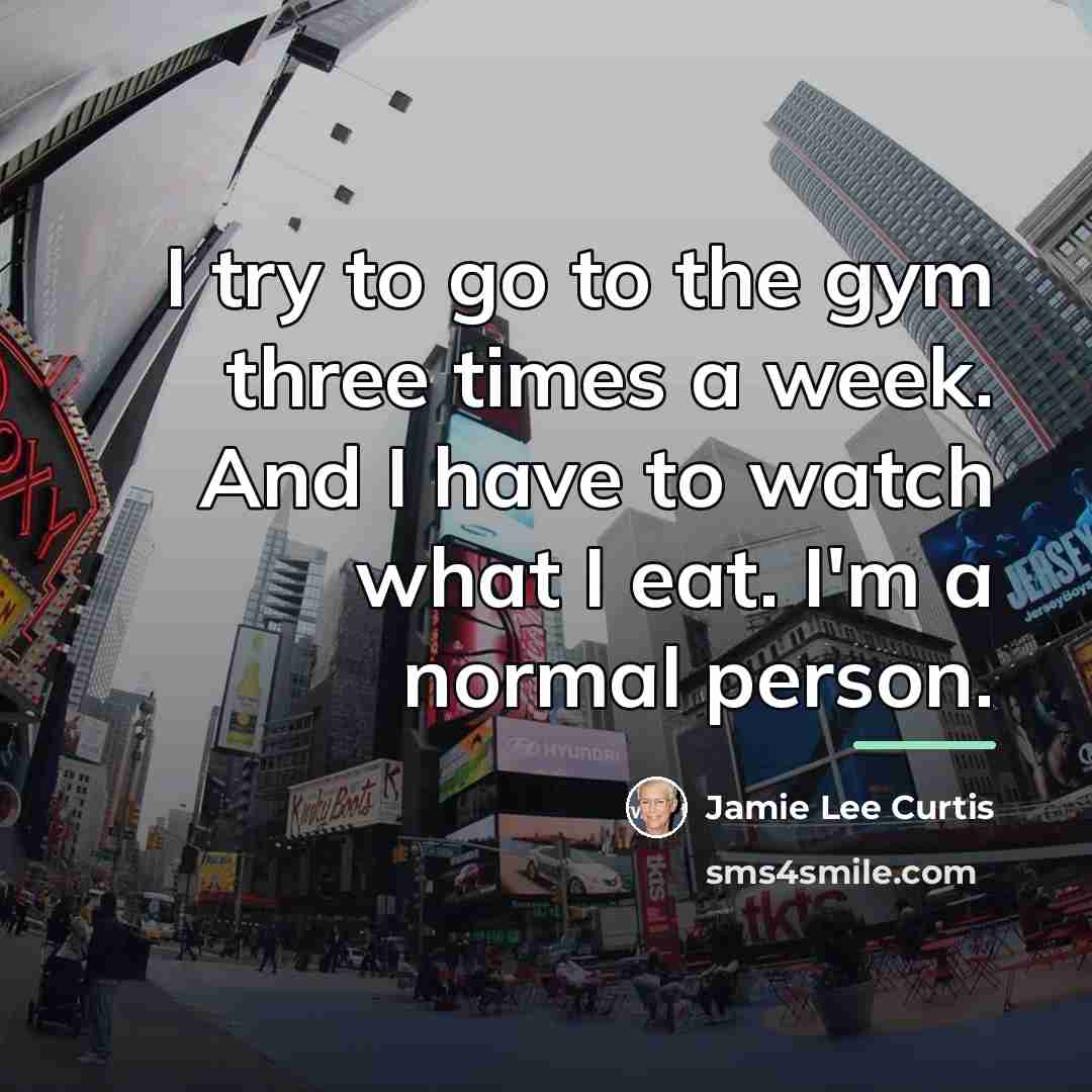 “I try to go to the gym three times a…” quote by Jamie Lee Curtis