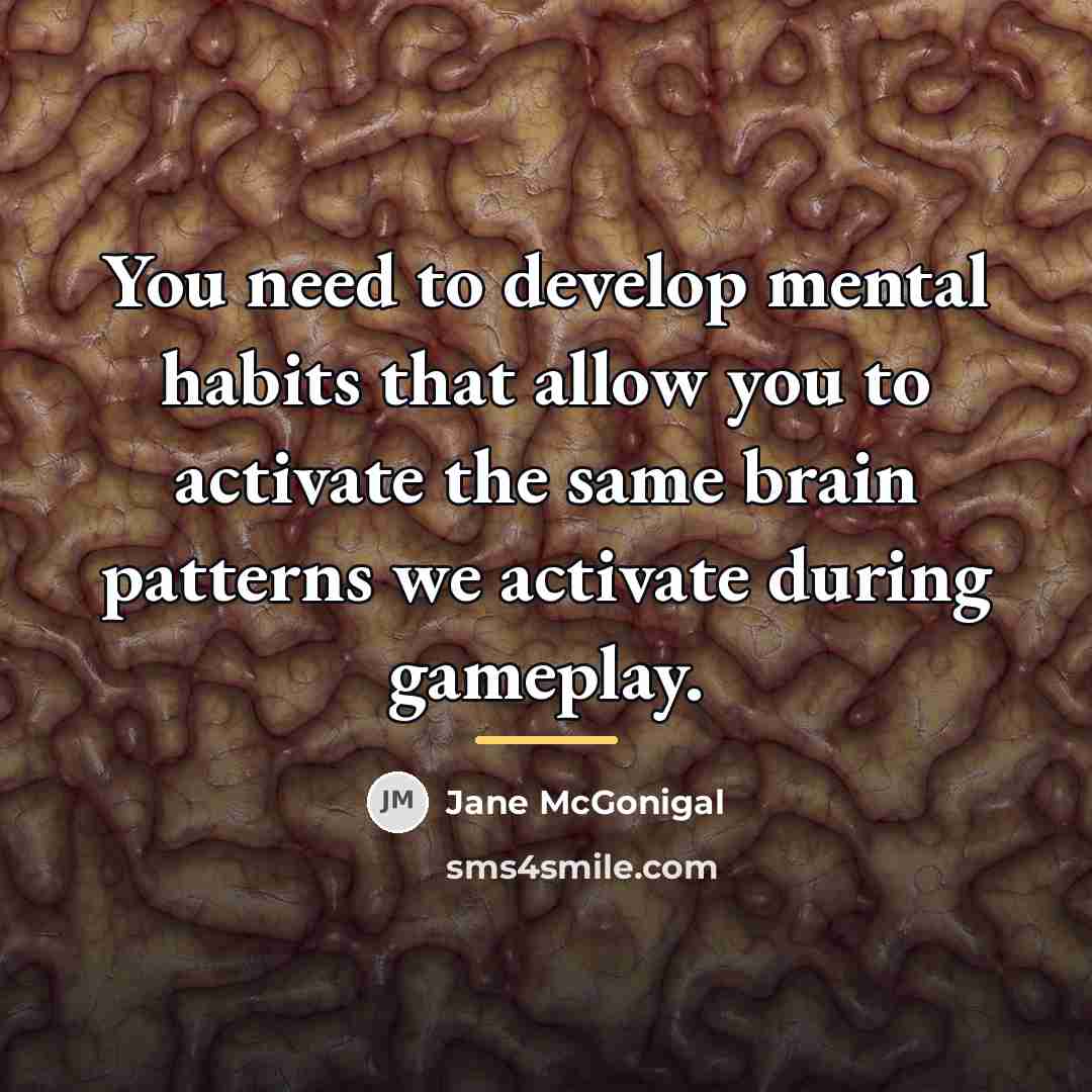 “You need to develop mental habits that allow you to…” quote by Jane McGonigal