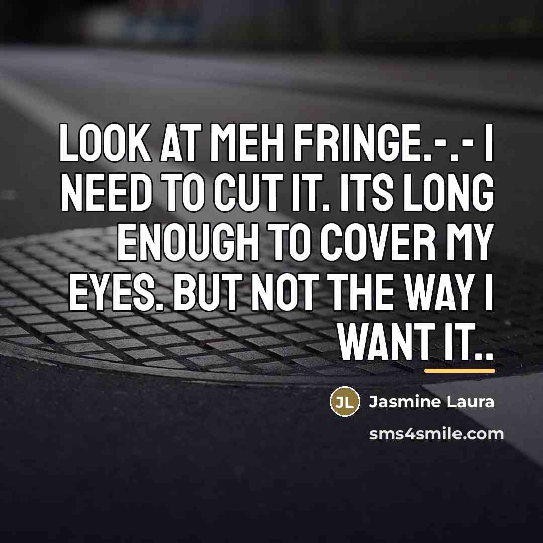 “Look at meh fringe.-.- I need to cut it. Its…” quote by Jasmine Laura