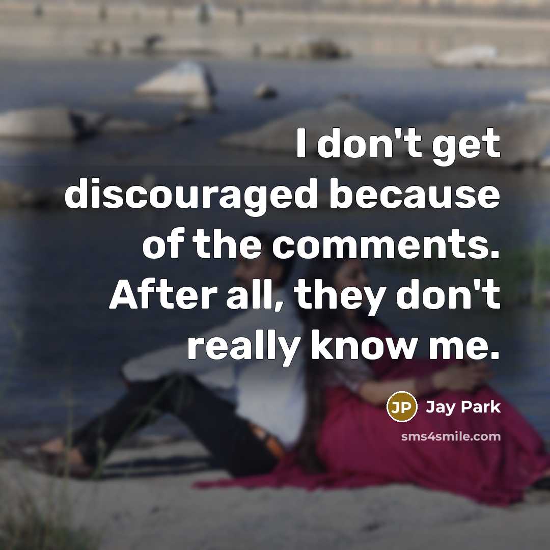 “I don't get discouraged because of the comments. After all,…” quote by Jay Park