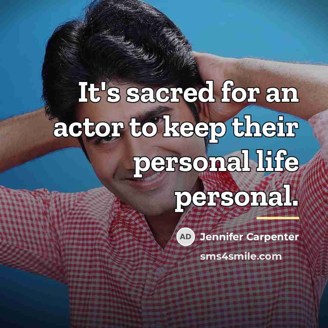 “It's sacred for an actor to keep their personal life…” quote by Jennifer Carpenter