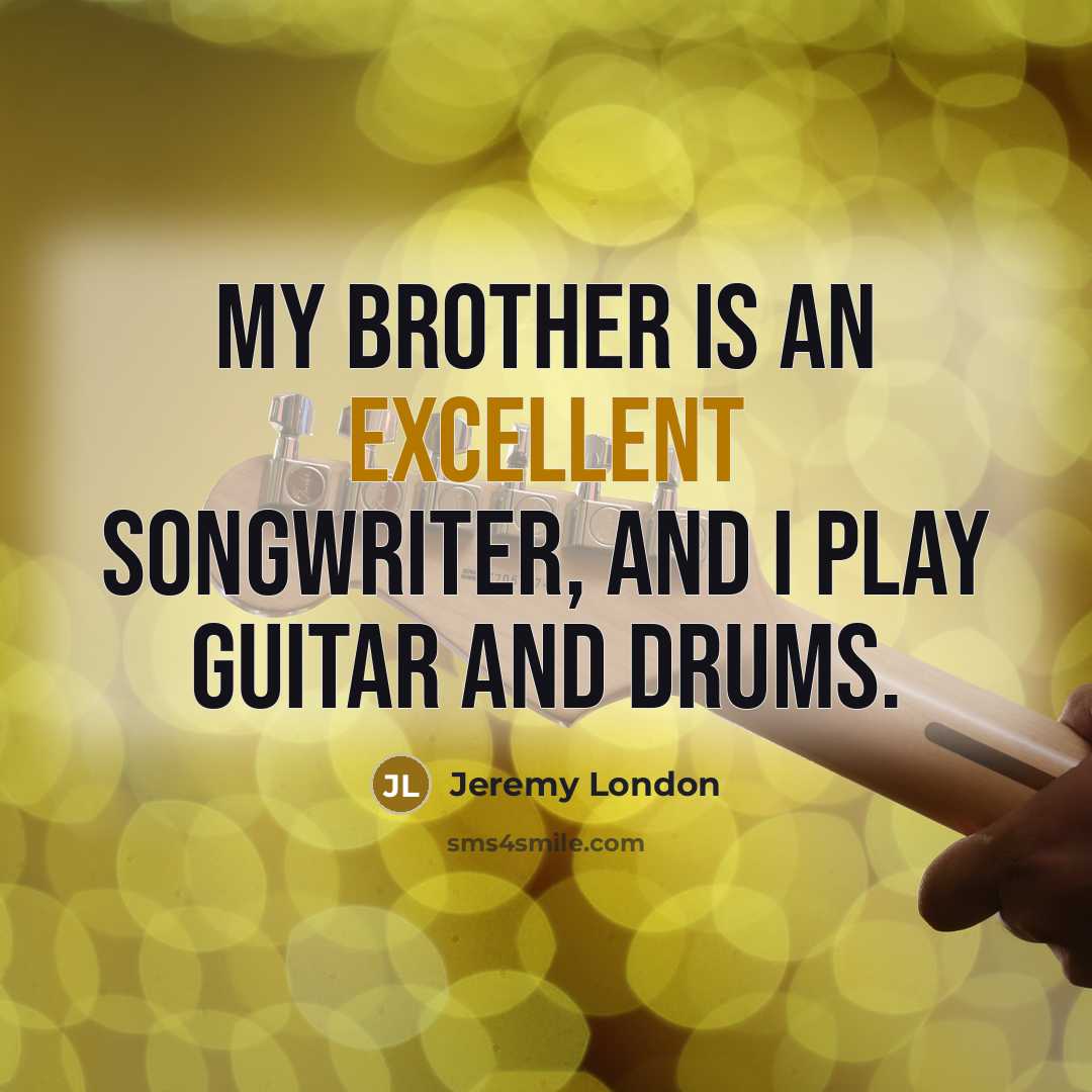 “My brother is an excellent songwriter, and I play guitar…” quote by Jeremy London