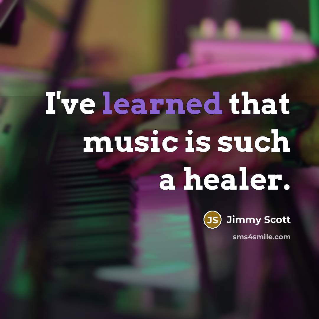 “I've learned that music is such a healer.…” quote by Jimmy Scott