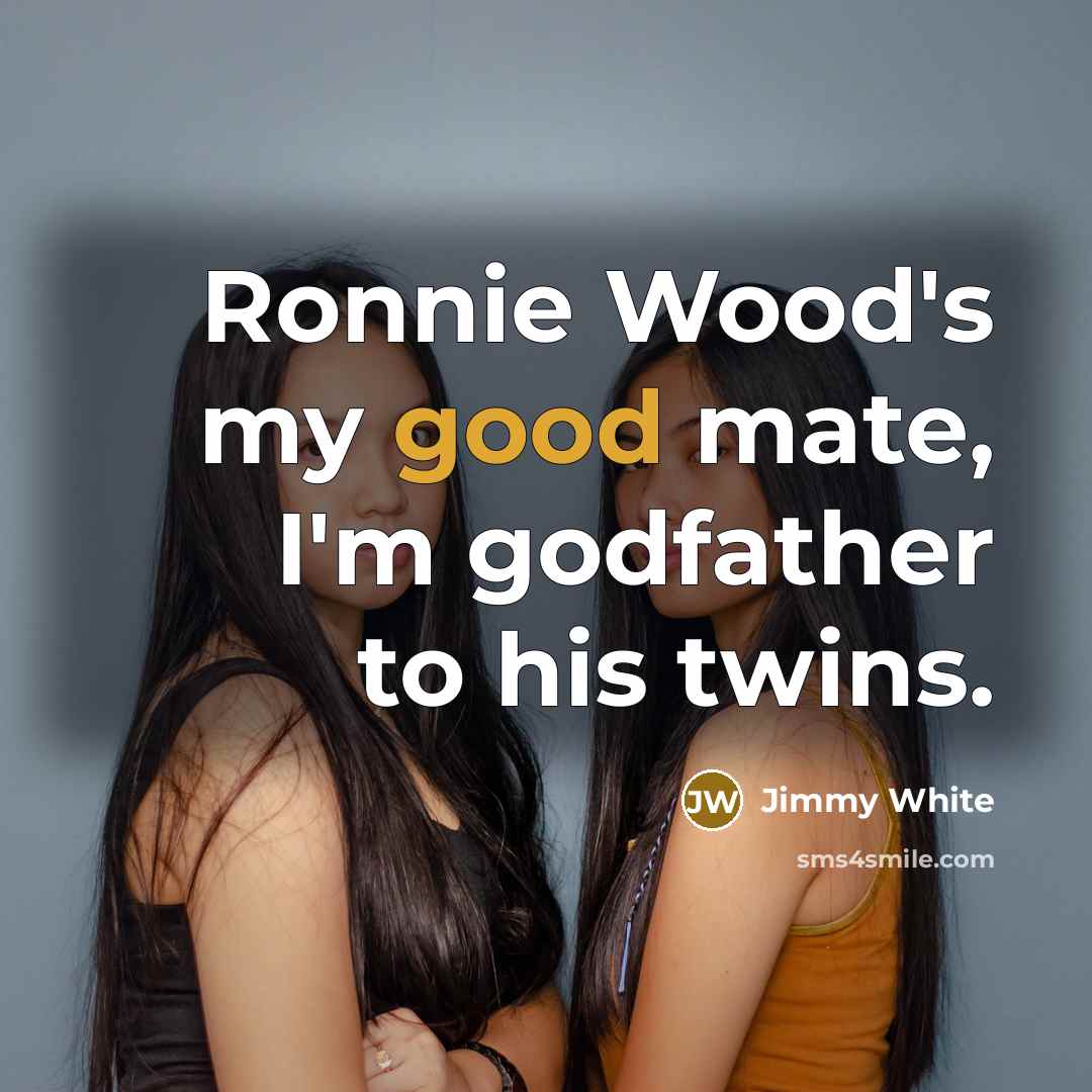 “Ronnie Wood's my good mate, I'm godfather to his twins.…” quote by Jimmy White