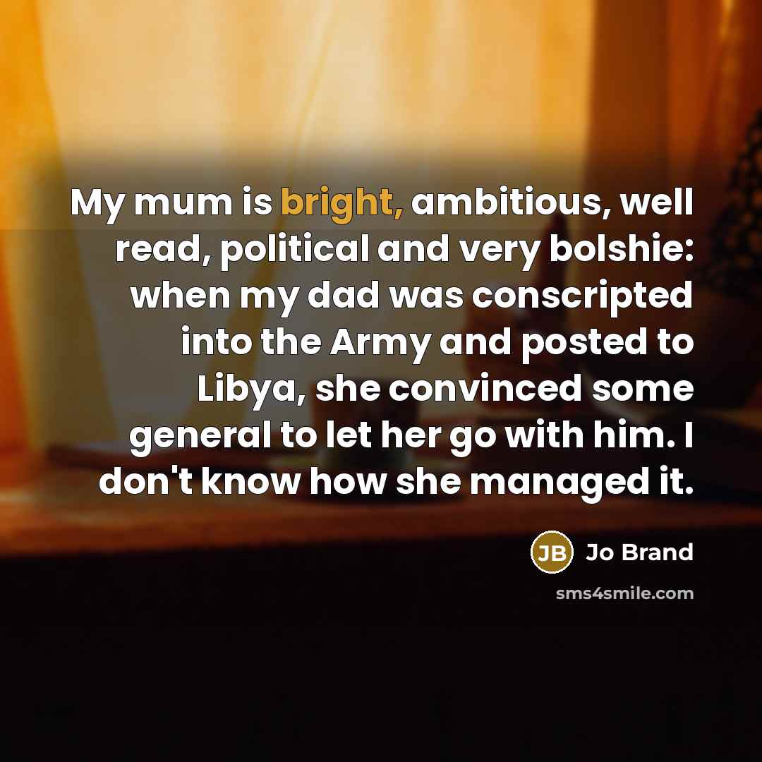 “My mum is bright, ambitious, well read, political and very…” quote by Jo Brand