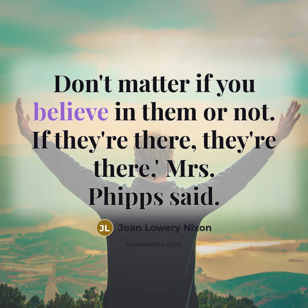 “Don't matter if you believe in them or not. If…” quote by Joan Lowery Nixon