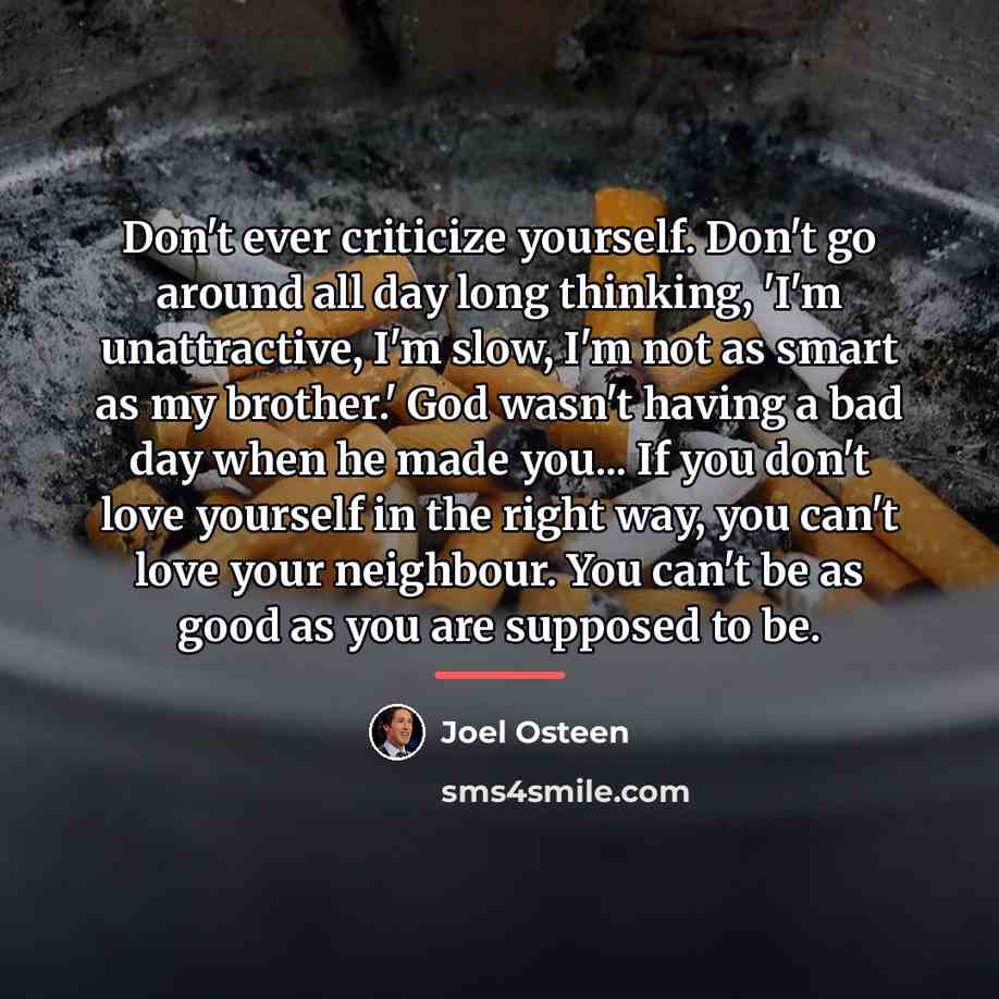 “Don't ever criticize yourself. Don't go around all day long…” quote by Joel Osteen