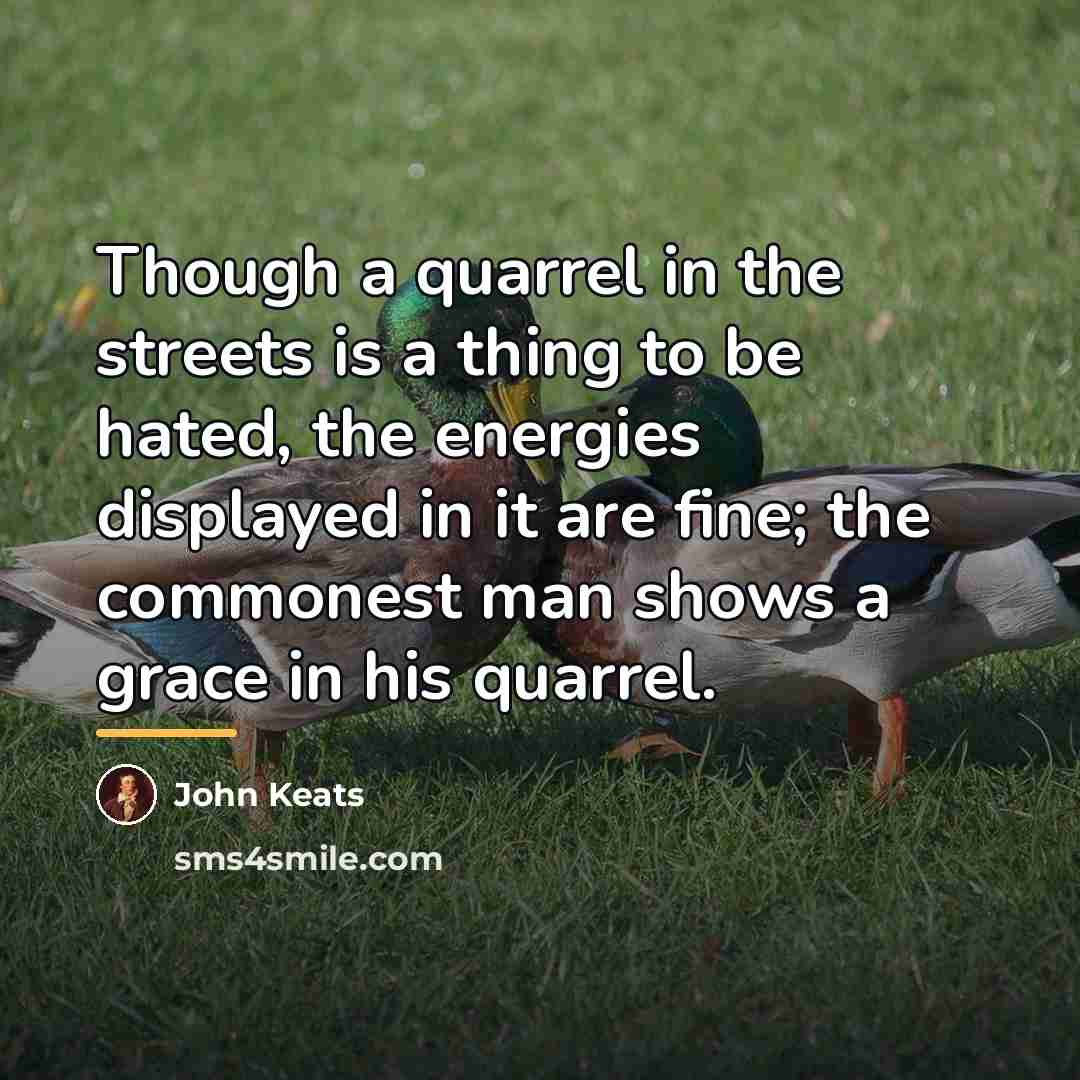 “Though a quarrel in the streets is a thing to…” quote by John Keats