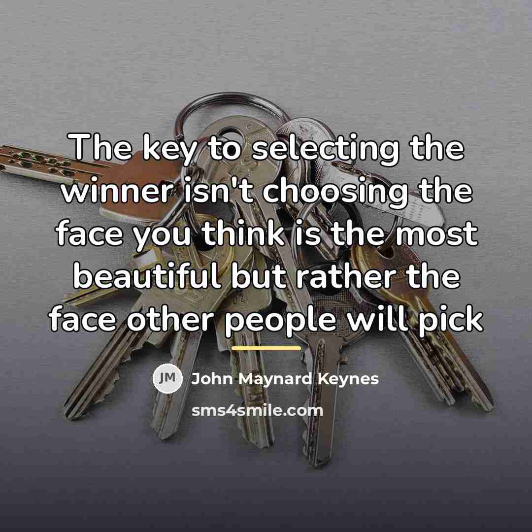 “The key to selecting the winner isn't choosing the face…” quote by John Maynard Keynes