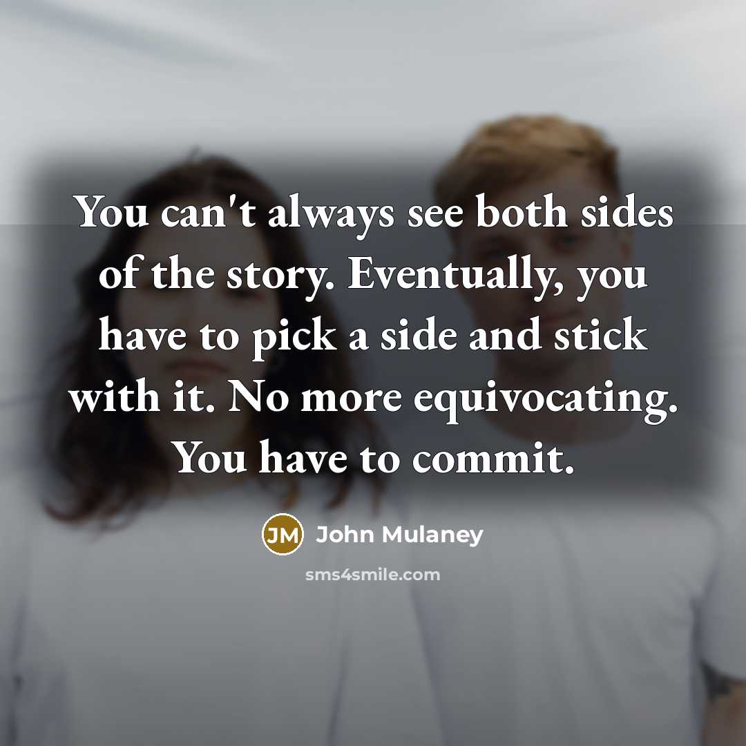 “You can't always see both sides of the story. Eventually,…” quote by John Mulaney