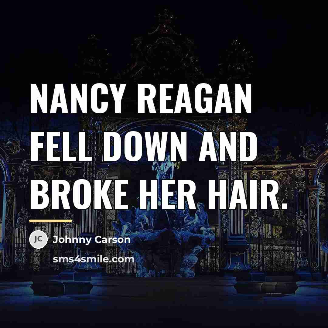 “Nancy Reagan fell down and broke her hair.…” quote by Johnny Carson