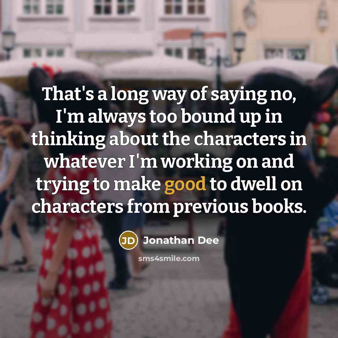 “That's a long way of saying no, I'm always too…” quote by Jonathan Dee