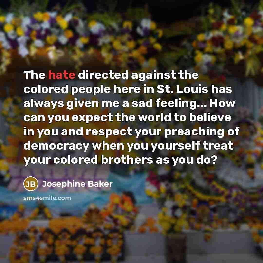 “The hate directed against the colored people here in St.…” quote by Josephine Baker