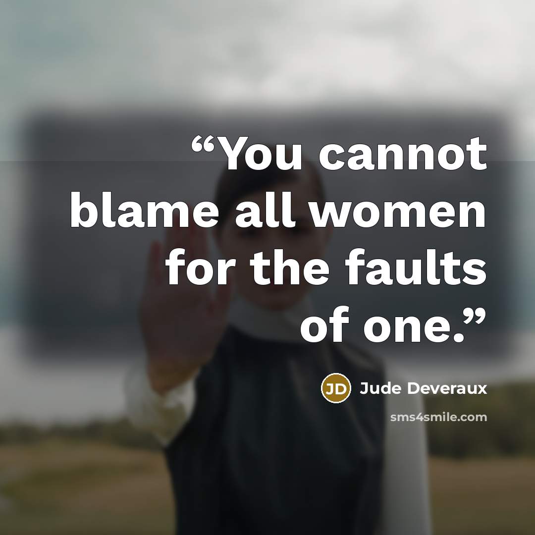 “You cannot blame all women for the faults of one.” quote by Jude Deveraux