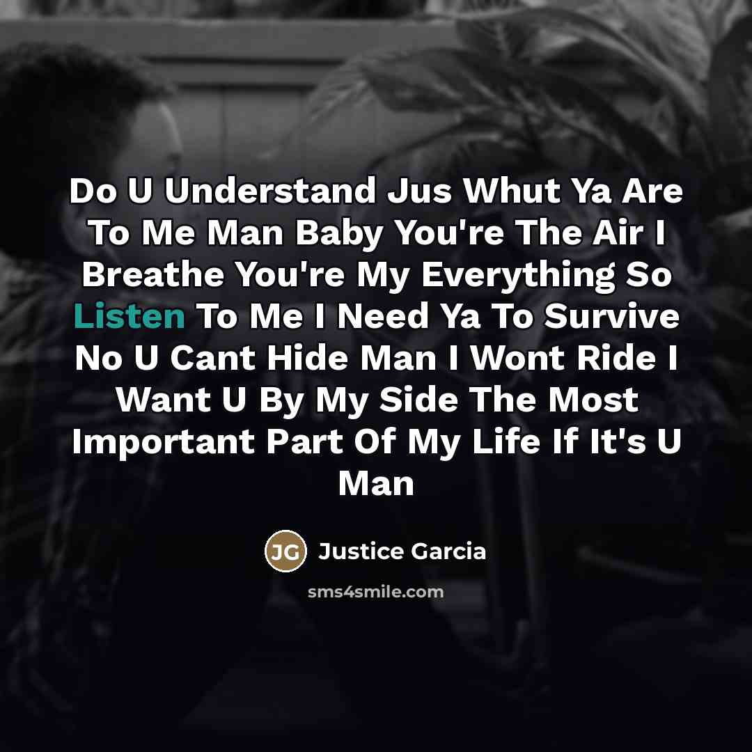“Do U Understand Jus Whut Ya Are To Me Man…” quote by Justice Garcia
