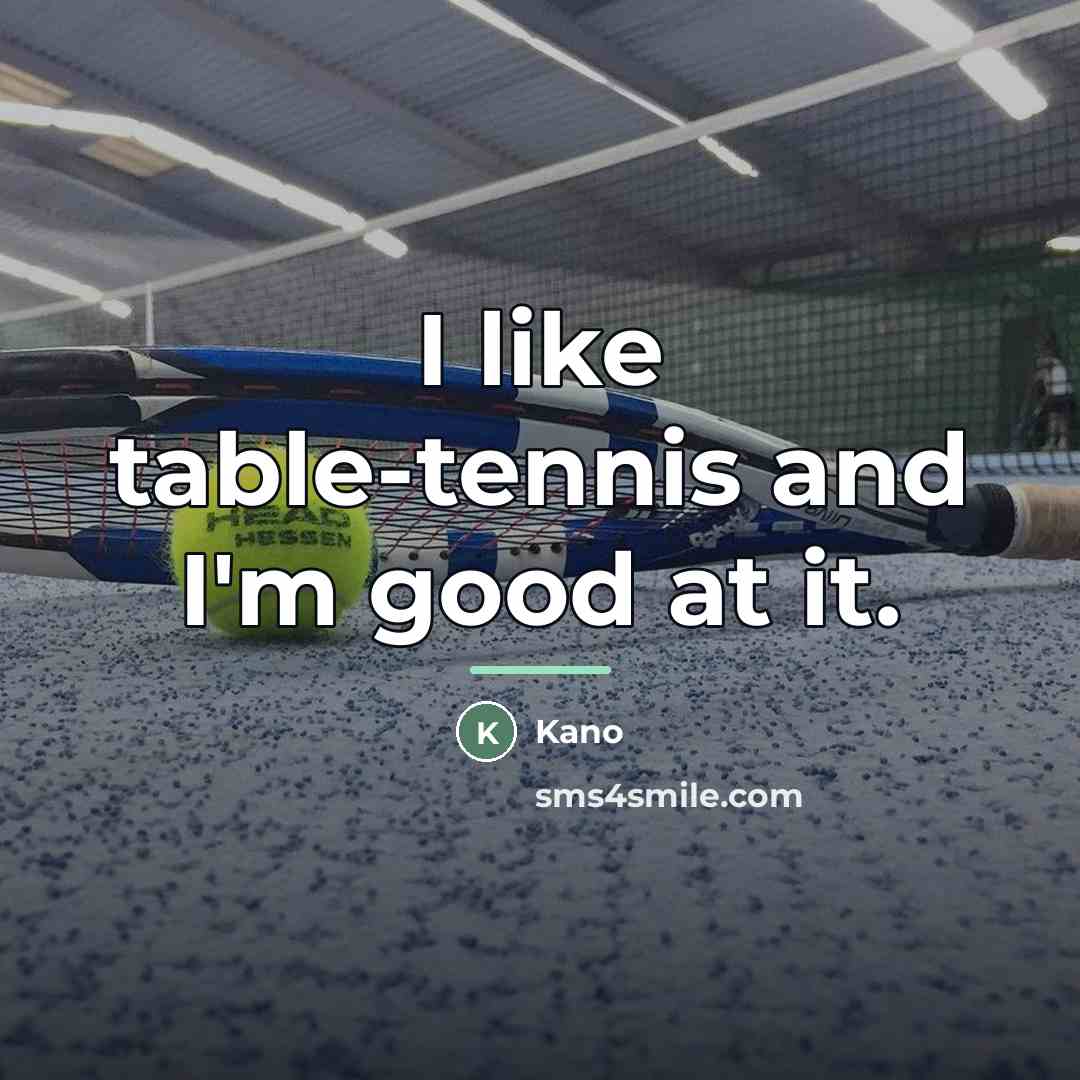 “I like table-tennis and I'm good at it.…” quote by Kano