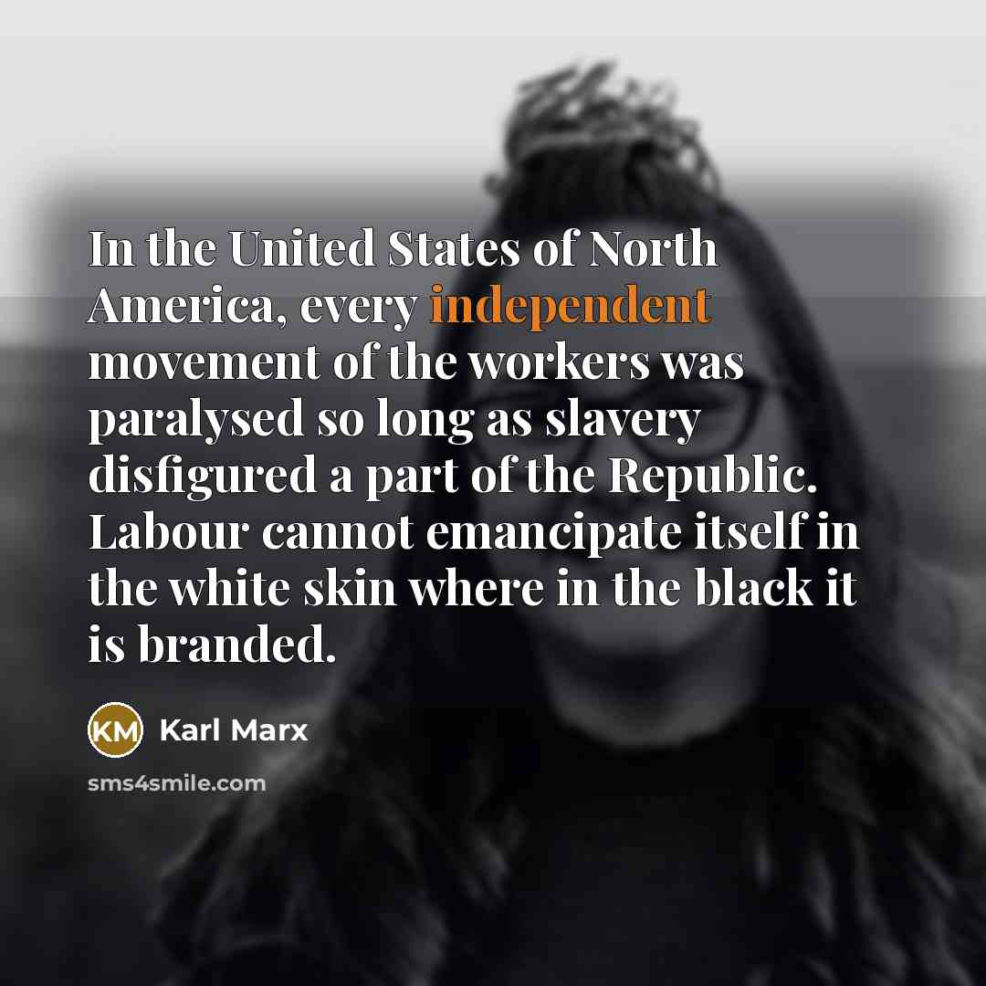 “In the United States of North America, every independent movement…” quote by Karl Marx