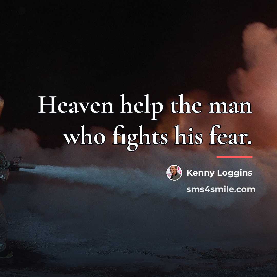 “Heaven help the man who fights his fear.…” quote by Kenny Loggins
